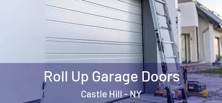  Roll Up Garage Doors Castle Hill - NY