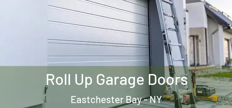  Roll Up Garage Doors Eastchester Bay - NY