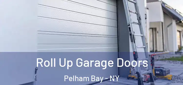  Roll Up Garage Doors Pelham Bay - NY