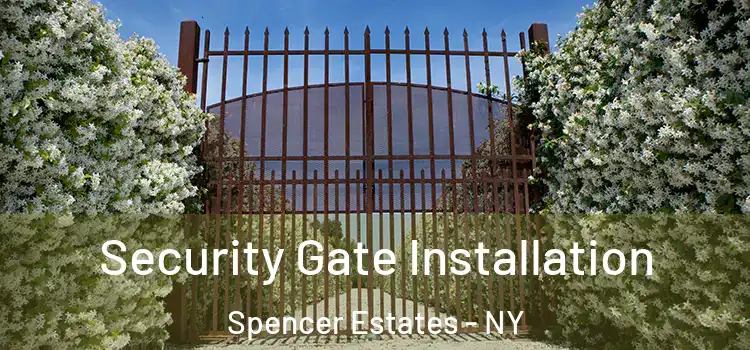  Security Gate Installation Spencer Estates - NY