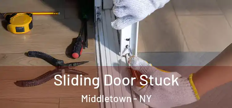 Sliding Door Stuck Middletown - NY