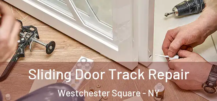 Sliding Door Track Repair Westchester Square - NY