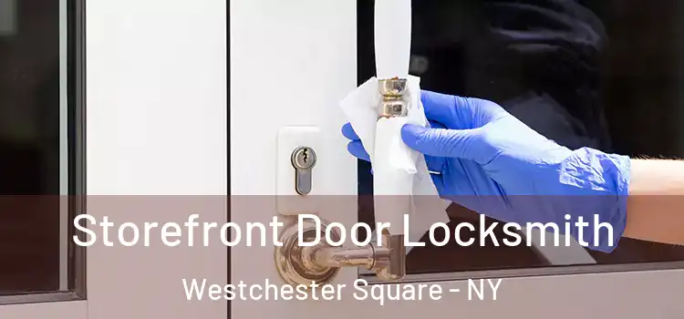 Storefront Door Locksmith Westchester Square - NY